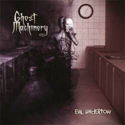 Ghost Machinery : Evil Undertow